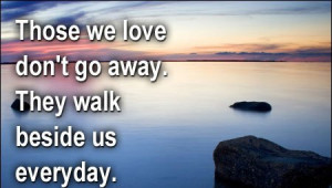 Those We Love Don’t Go Away They Walk Beside Us Everyday Facebook ...