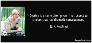 Destiny is a name often given in retrospect to choices that had ...