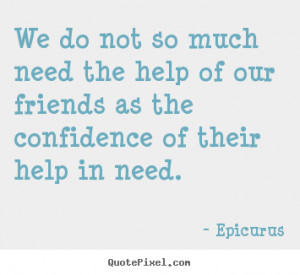 ... the help of our friends as the confidence of their help in need