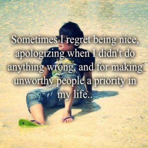 ... anything wrong, and for making unworthy people a priority in my life