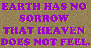 Earth has no Sorrow that Heaven does Not Feel – Bible Quote