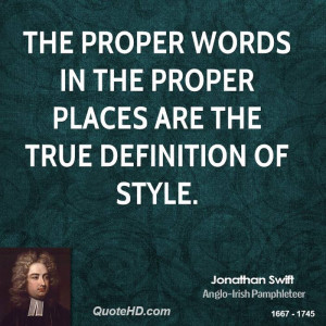The proper words in the proper places are the true definition of style ...