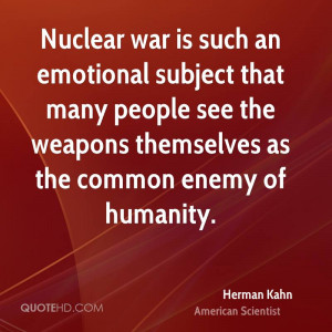 ... people see the weapons themselves as the common enemy of humanity