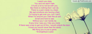watch you date.You and me wern't fate.It hurts a lot to not be with ...