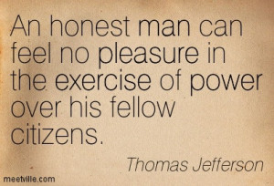 ... feel no pleasure in the exercise of power over his fellow citizens