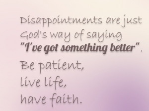 way of saying i ve got something better be patient live life have ...