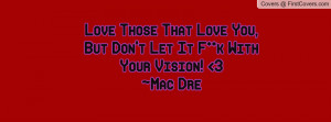 ... Those That Love You, But Don't Let It F**k With Your Vision! 3~Mac Dre