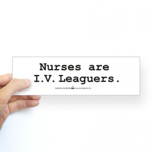 Nurses are I.V. Leaguers Bumper Sticker