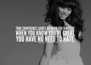 ... You Know You’re Great,You Have No Need To Hate ~ Confidence Quote
