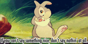 ... to “If you can’t say something nice don’t say nothing at all