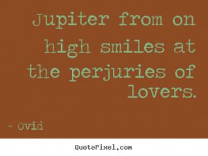 ... from on high smiles at the perjuries of lovers. Ovid love quotes