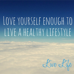 Love Yourself Enough To Live A Healthy Life Style