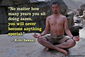 Inspirational Quote: “No matter how many years you sit doing zazen ...
