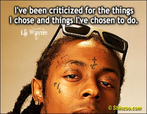 ve been criticized for the things I chose and things I’ve chosen ...