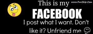 this is my facebook i post what i want. dont like it? unfriend me