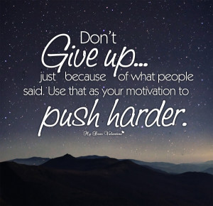 Motivational Quotes - Don't give up just because of what people said