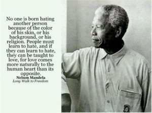 No One is Born Hating – Nelson Mandela
