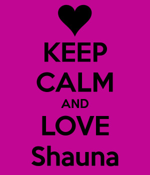 KEEP CALM AND LOVE Shauna