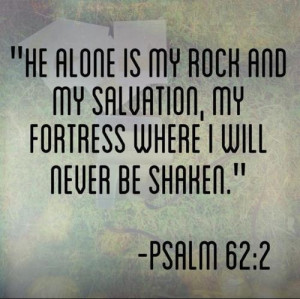 He alone is my Rock and Salvation...