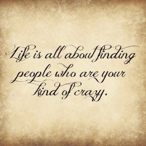 ... finding people who are your kind of crazy.