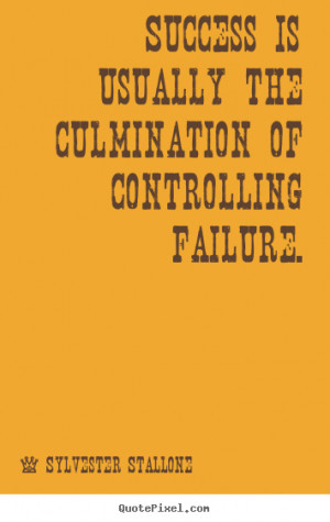 ... success - Success is usually the culmination of controlling failure