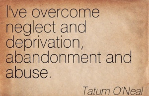 ve Overcome Neglect And Deprivation, Abandonment And Abuse ...