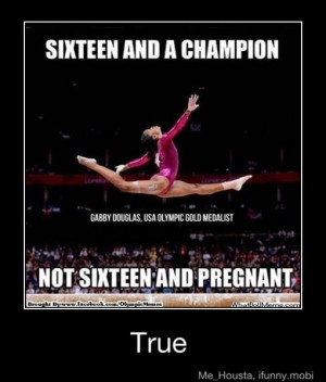 Rather be a champion at 16 than be pregnant.