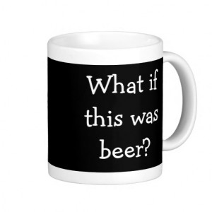 Funny Beer Saying Coffee Mug