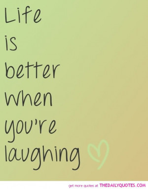 life-better-laughing-quote-happy-quotes-sayings-pics-pictures-images ...