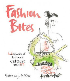 Fashion Bites : A Collection of Fashion's Cattiest Quotes