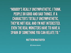 Nobody's just arrogant. I've met people who are embattled and ...