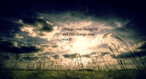 Change Your Thoughts And You Change Your World” ~ Management Quote ...