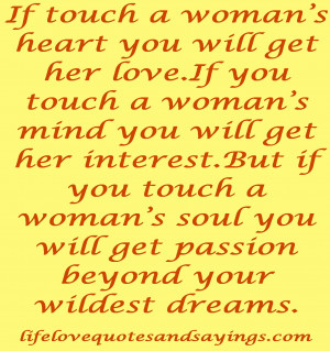 If touch a woman’s heart you will get her love.If you touch a woman ...