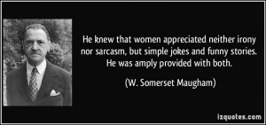 He knew that women appreciated neither irony nor sarcasm, but simple ...