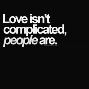 Love isn’t complicated, people are