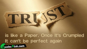 Trust Is Like A Paper Quote by Unknown @ Quotespick.com