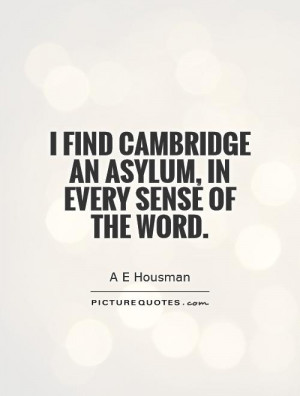 ... find Cambridge an asylum, in every sense of the word. Picture Quote #1