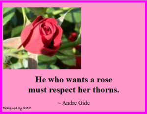 English Quotes: Andre Gide's Quote, One who wants a rose must respect ...