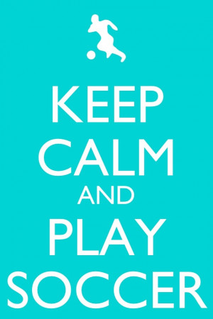 Keep Calm And Play Soccer