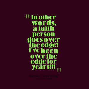 Quotes Picture: in other words, a faith person goes over the edge! i ...