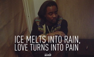rapper, wale, awesome, sayings, quotes, love, pain | Inspirational ...