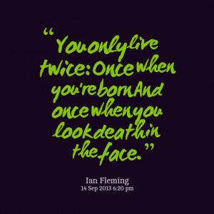 Quotes Picture: you only live twice: once when you're born and once ...