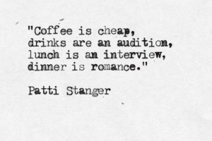 ... , lunch is an interview, and dinner is romance. - Patti Stanger