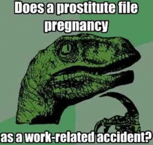 Does a prostitute file pregnancy as a work-related accident?