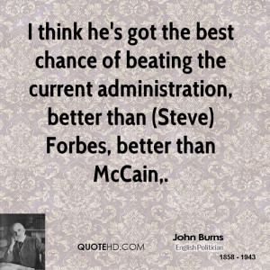 think he's got the best chance of beating the current administration ...