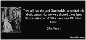 They still had the Lord Chamberlain, so we had this idiotic censorship ...