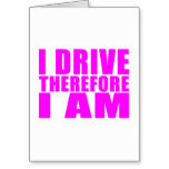 Funny Girl Drivers Quotes I Drive Therefore I am Greeting Card