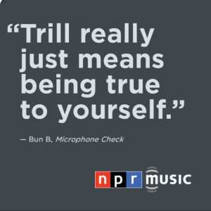 Bun B's definition of trill.