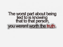 ... you told me the truth before you could cause all the pain. I was worth