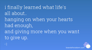 ... when your hearts had enough, and giving more when you want to give up